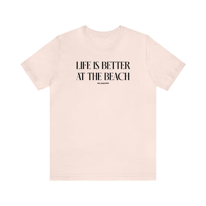 Funny Shirts for Women - Life is Better at the Beach - Women's T Shirts