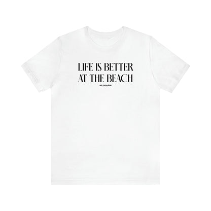 Women's T Shirts Life is Better at the Beach - Funny Gift Ideas