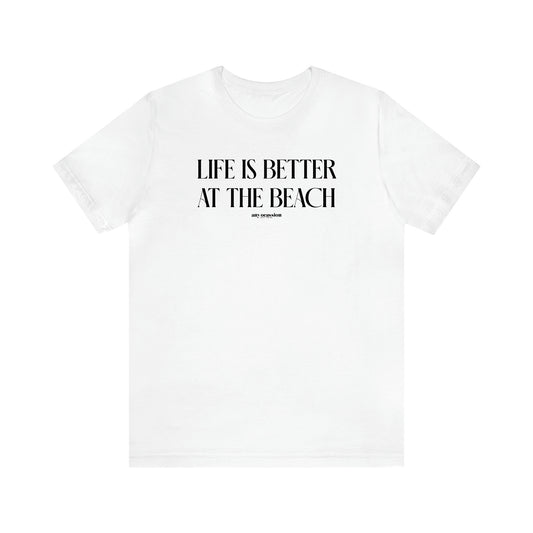 Women's T Shirts Life is Better at the Beach - Funny Gift Ideas