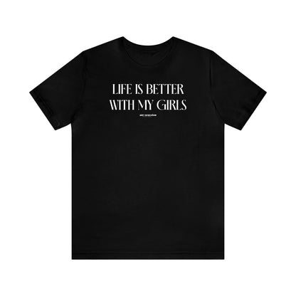 Funny Shirts for Women - Life is Better With My Girls - Women's T Shirts