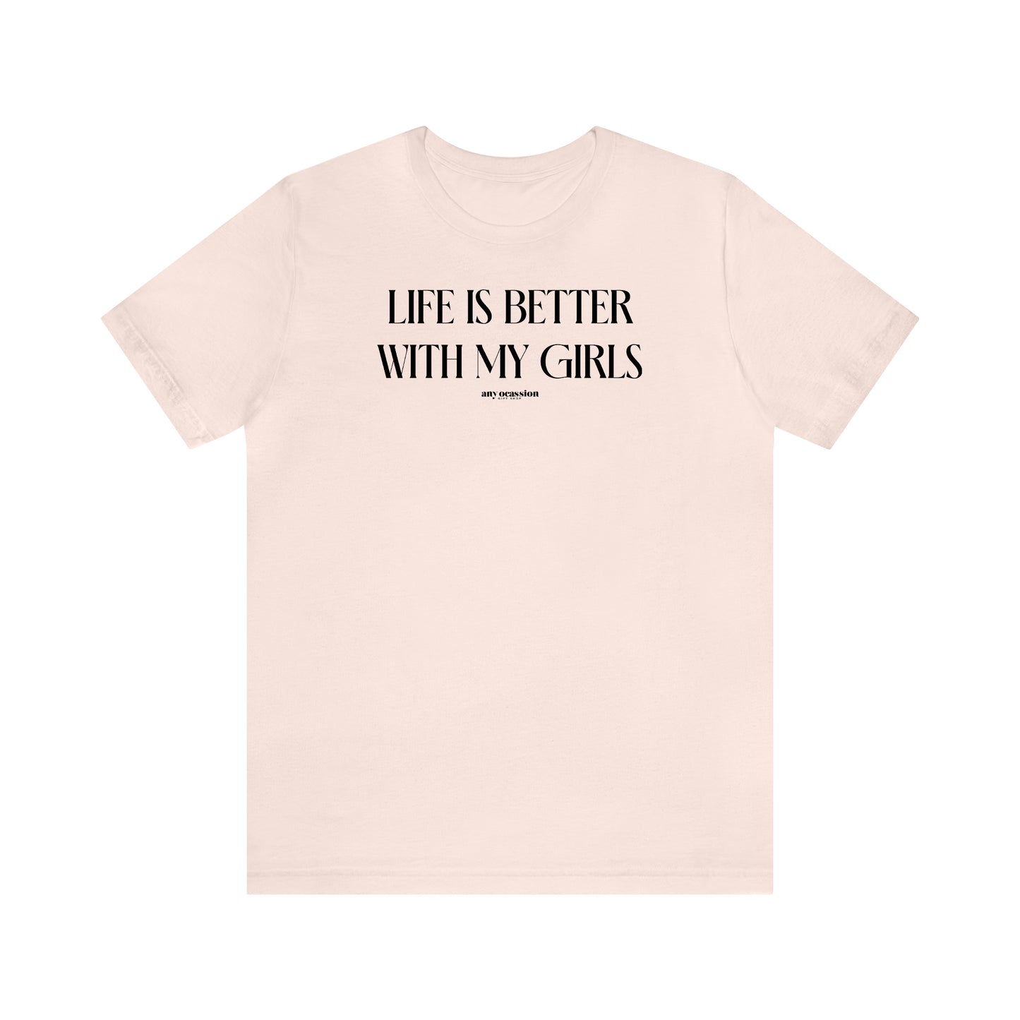 Funny Shirts for Women - Life is Better With My Girls - Women's T Shirts