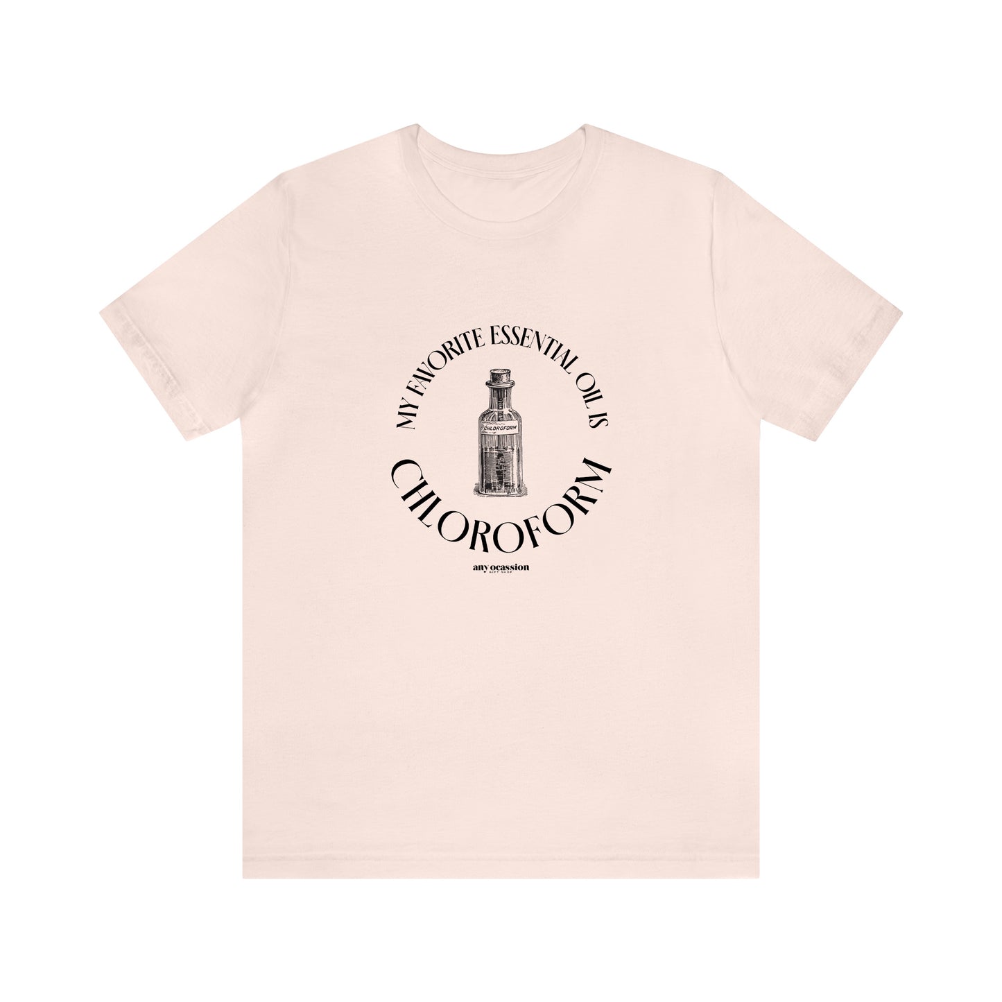 Funny Shirts for Women - My Favorite Essential Oil is Chloroform - Women's T Shirts