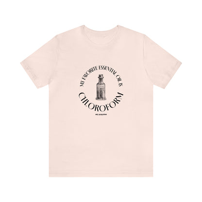 Funny Shirts for Women - My Favorite Essential Oil is Chloroform - Women's T Shirts