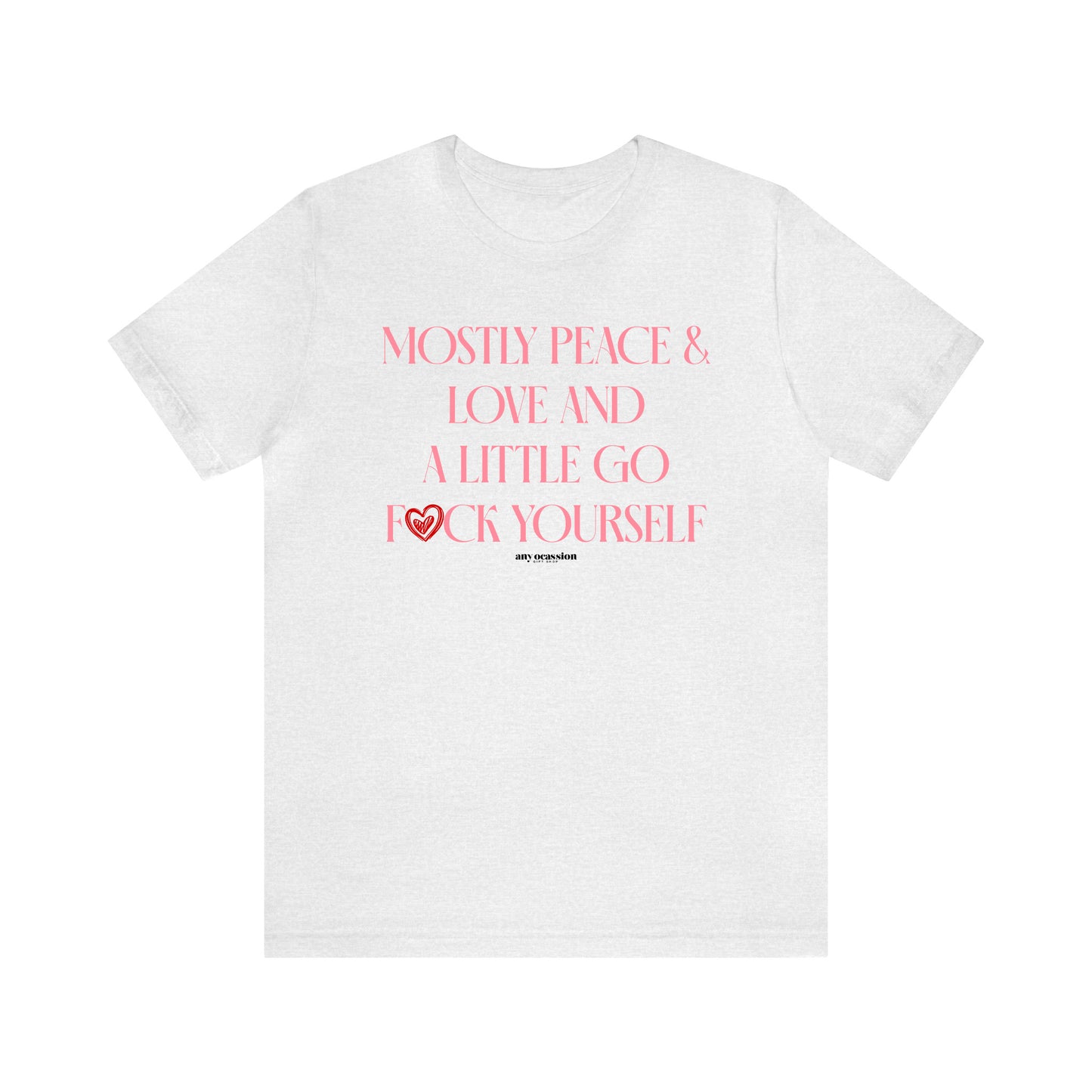 Funny Shirts for Women - Mostly Peace & Love and a Little Go Fuck Yourself - Women's T Shirts