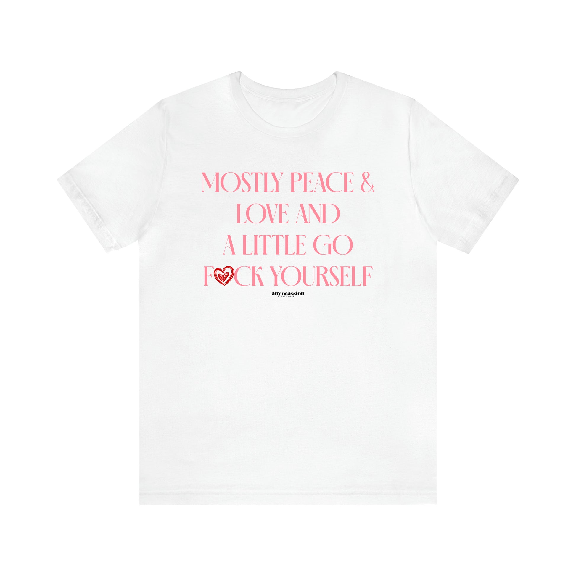 Women's T Shirts Mostly Peace & Love and a Little Go Fuck Yourself - Funny Gift Ideas