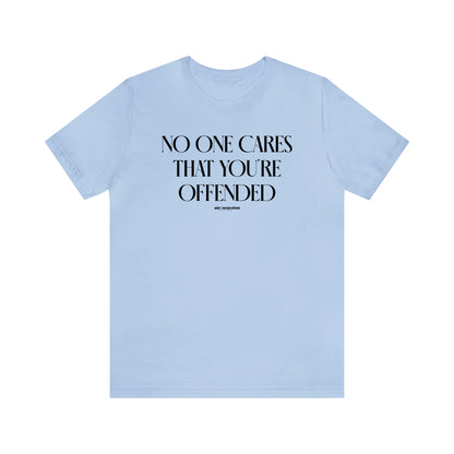 Funny Shirts for Women - No One Cares That You're Offended - Women's T Shirts