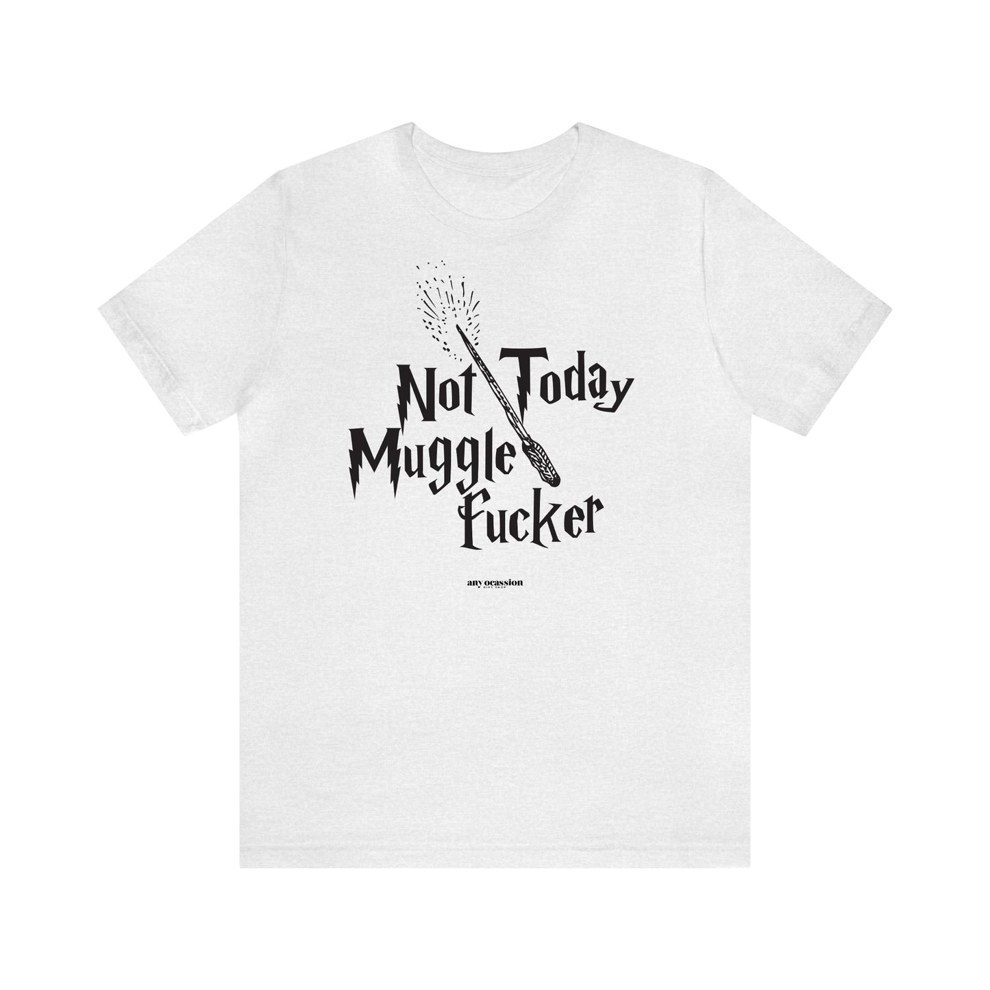 Funny Shirts for Women - Not Today Mugglefucker - Women's T Shirts