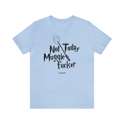 Funny Shirts for Women - Not Today Mugglefucker - Women's T Shirts