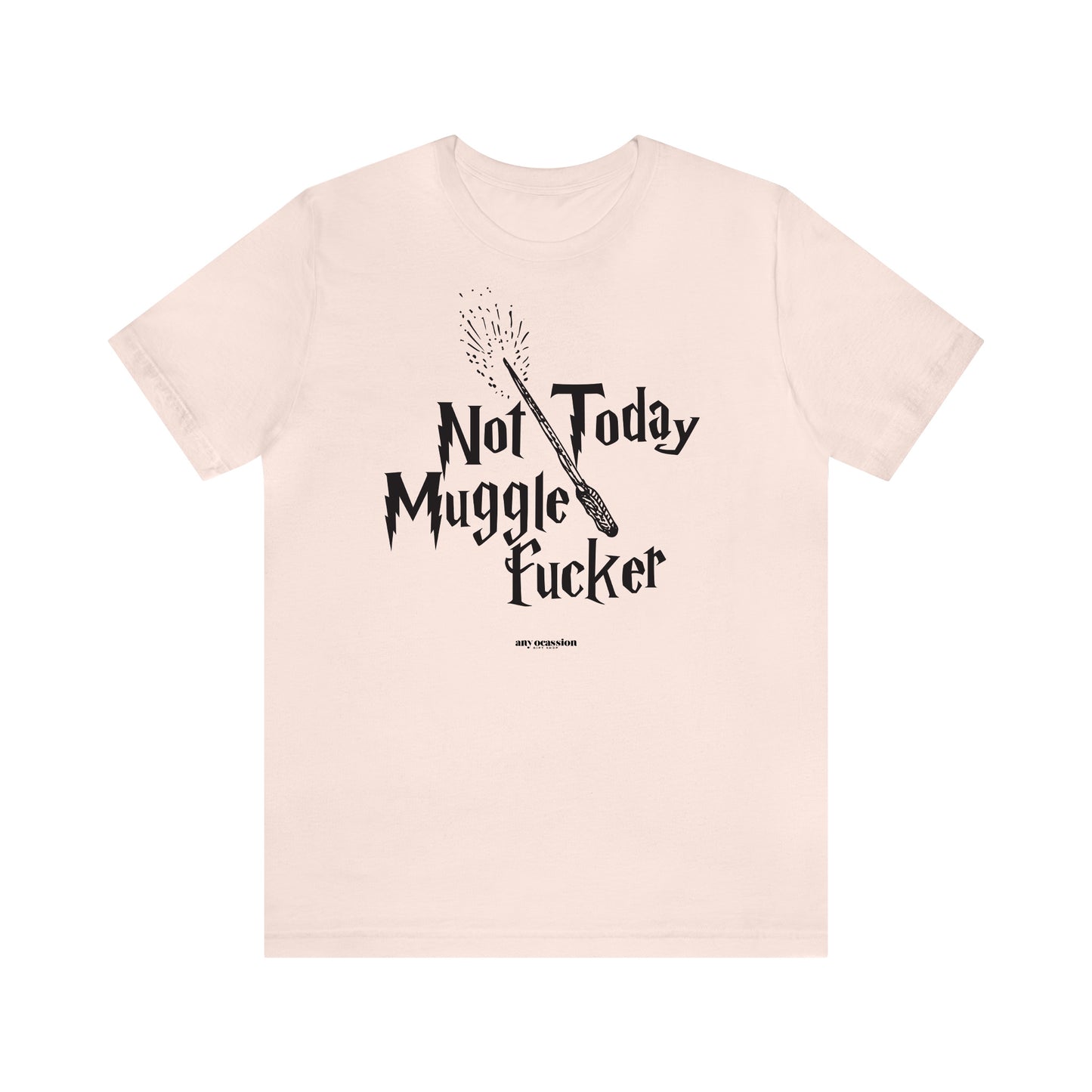 Funny Shirts for Women - Not Today Mugglefucker - Women's T Shirts