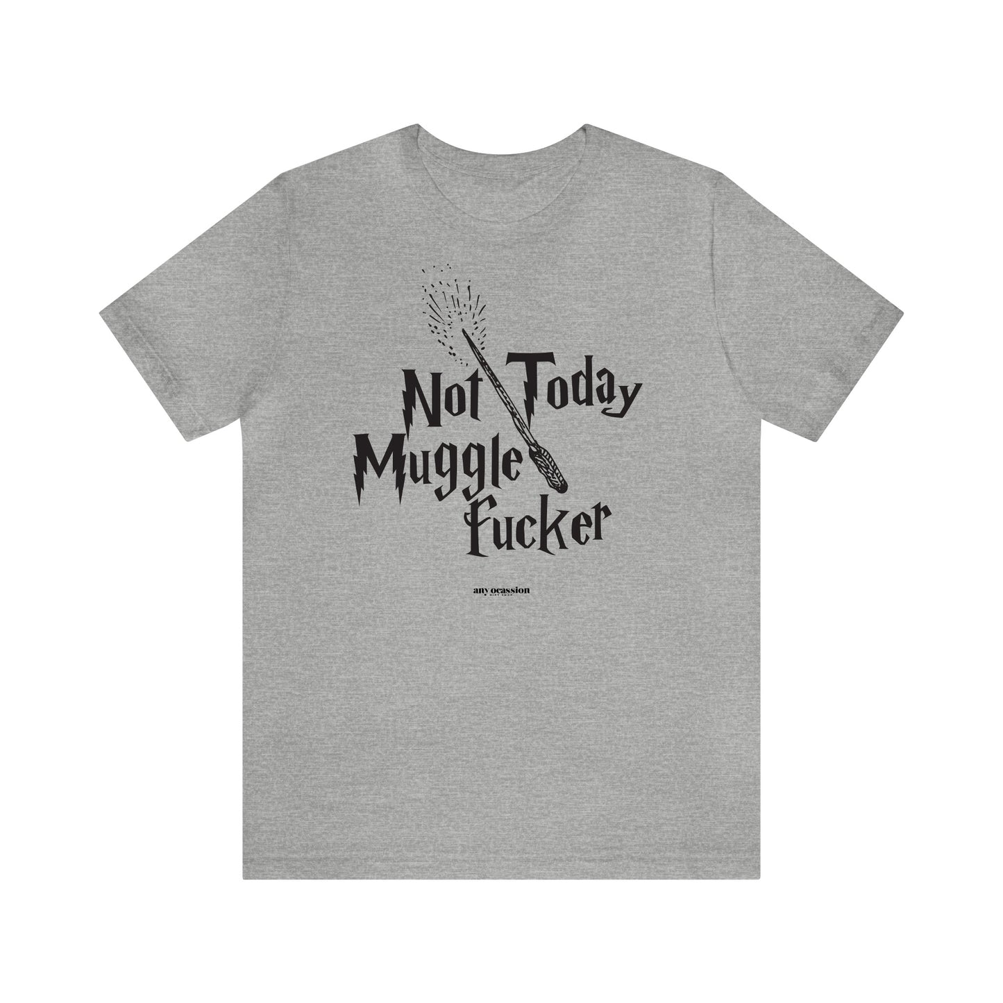 Funny Shirts for Women - Not Today Mugglefucker - Women's T Shirts