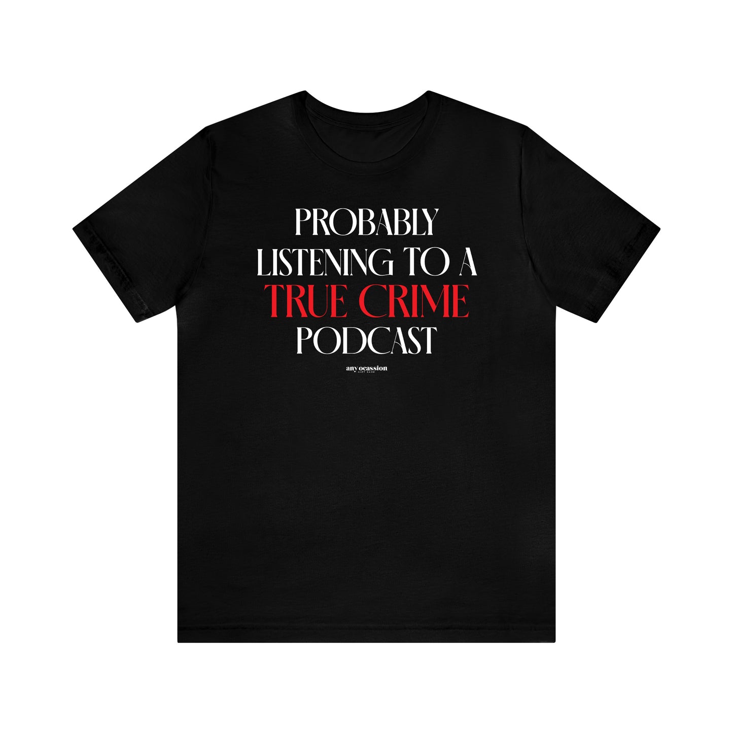 Funny Shirts for Women - Probably Listening to a True Crime Podcast - Women's T Shirts