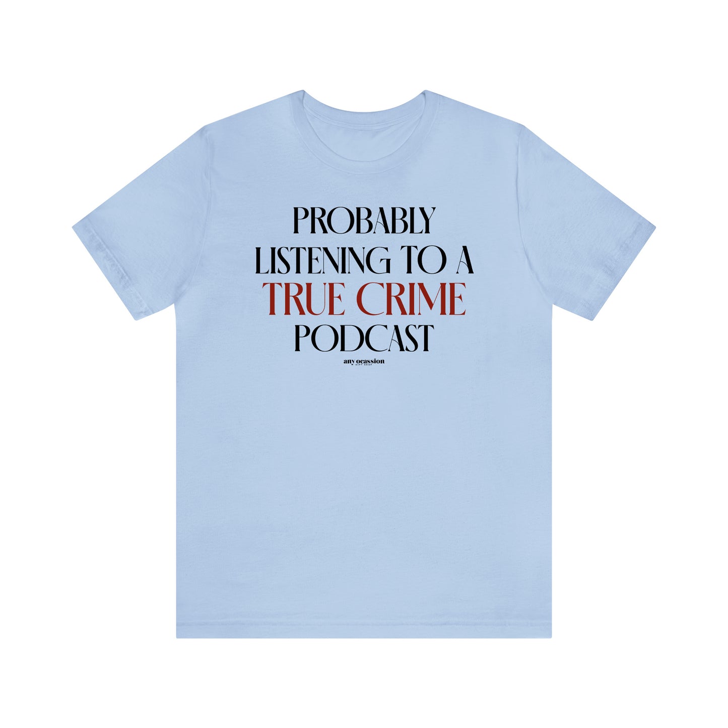 Funny Shirts for Women - Probably Listening to a True Crime Podcast - Women's T Shirts