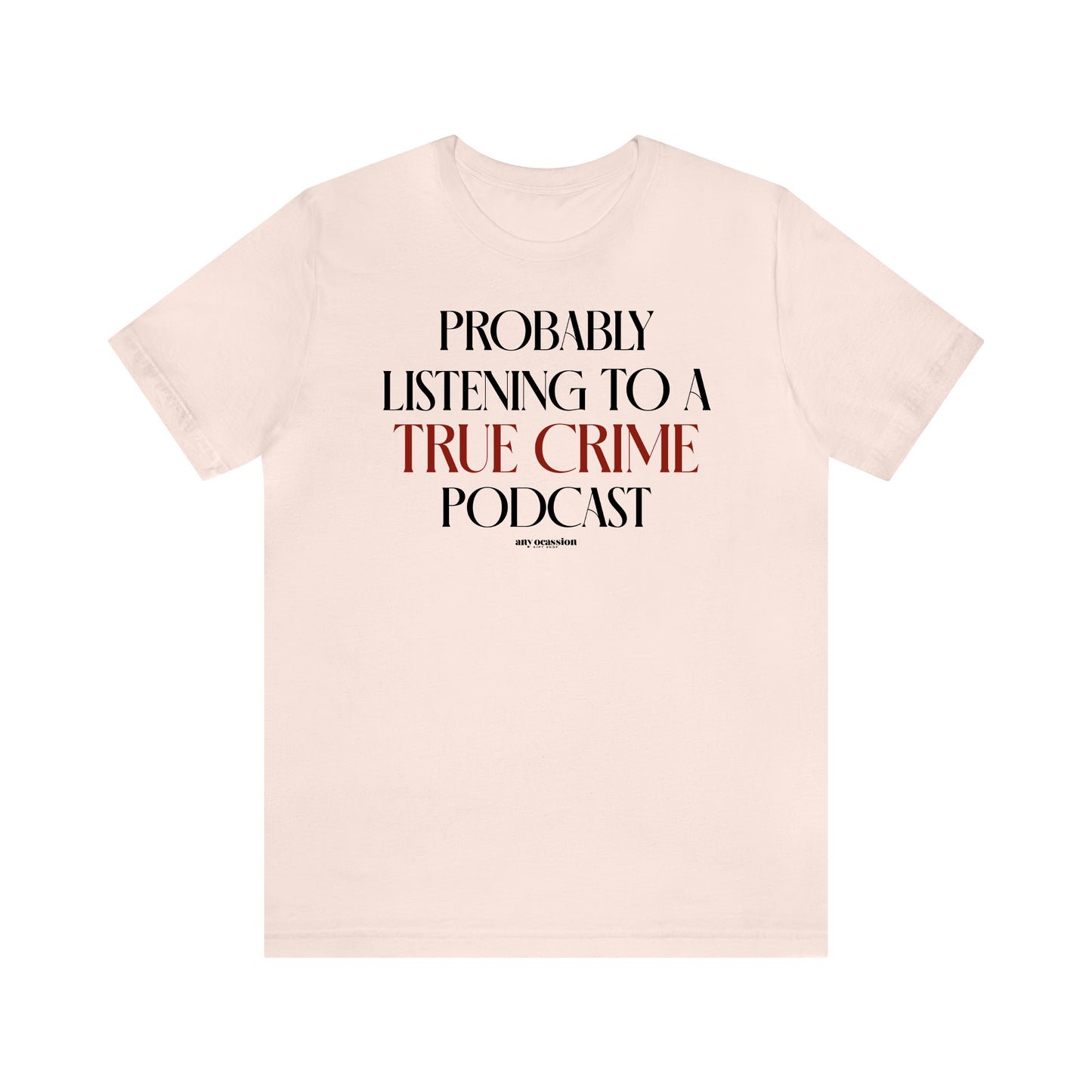 Funny Shirts for Women - Probably Listening to a True Crime Podcast - Women's T Shirts