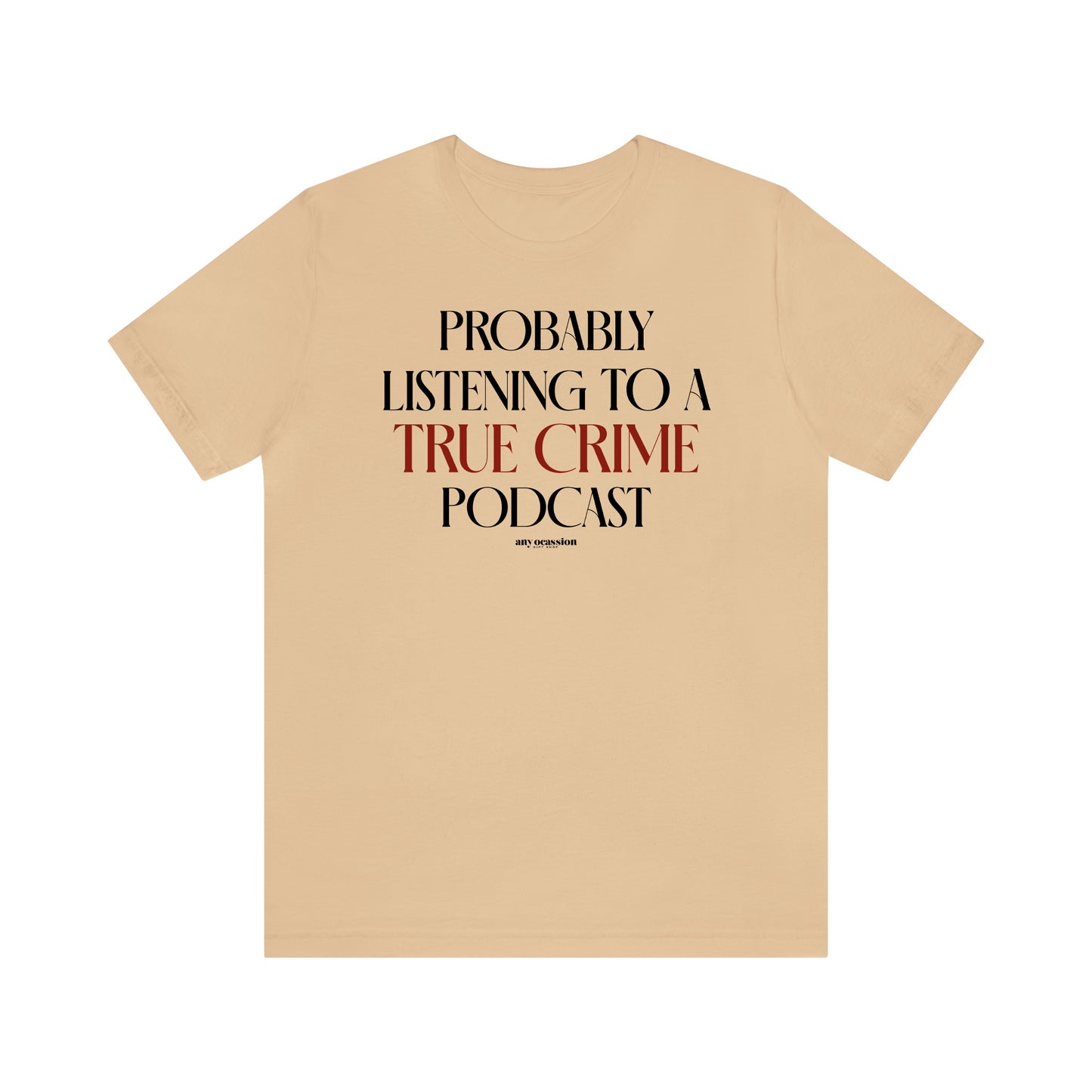 Funny Shirts for Women - Probably Listening to a True Crime Podcast - Women's T Shirts