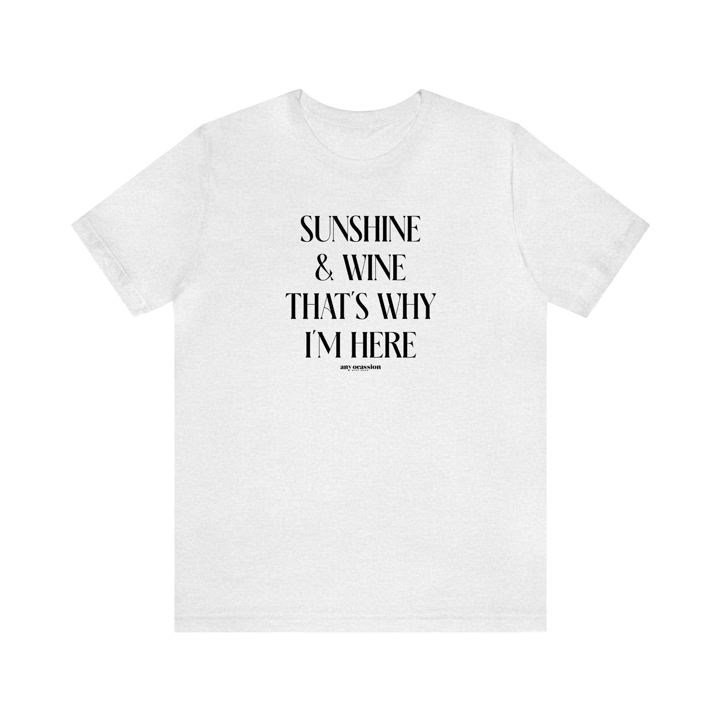 Funny Shirts for Women - Sunshine & Wine That's Why I'm Here - Women's T Shirts