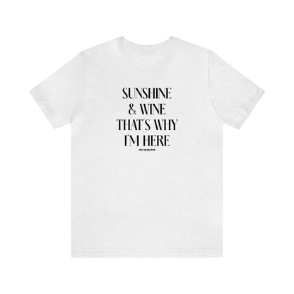 Funny Shirts for Women - Sunshine & Wine That's Why I'm Here - Women's T Shirts