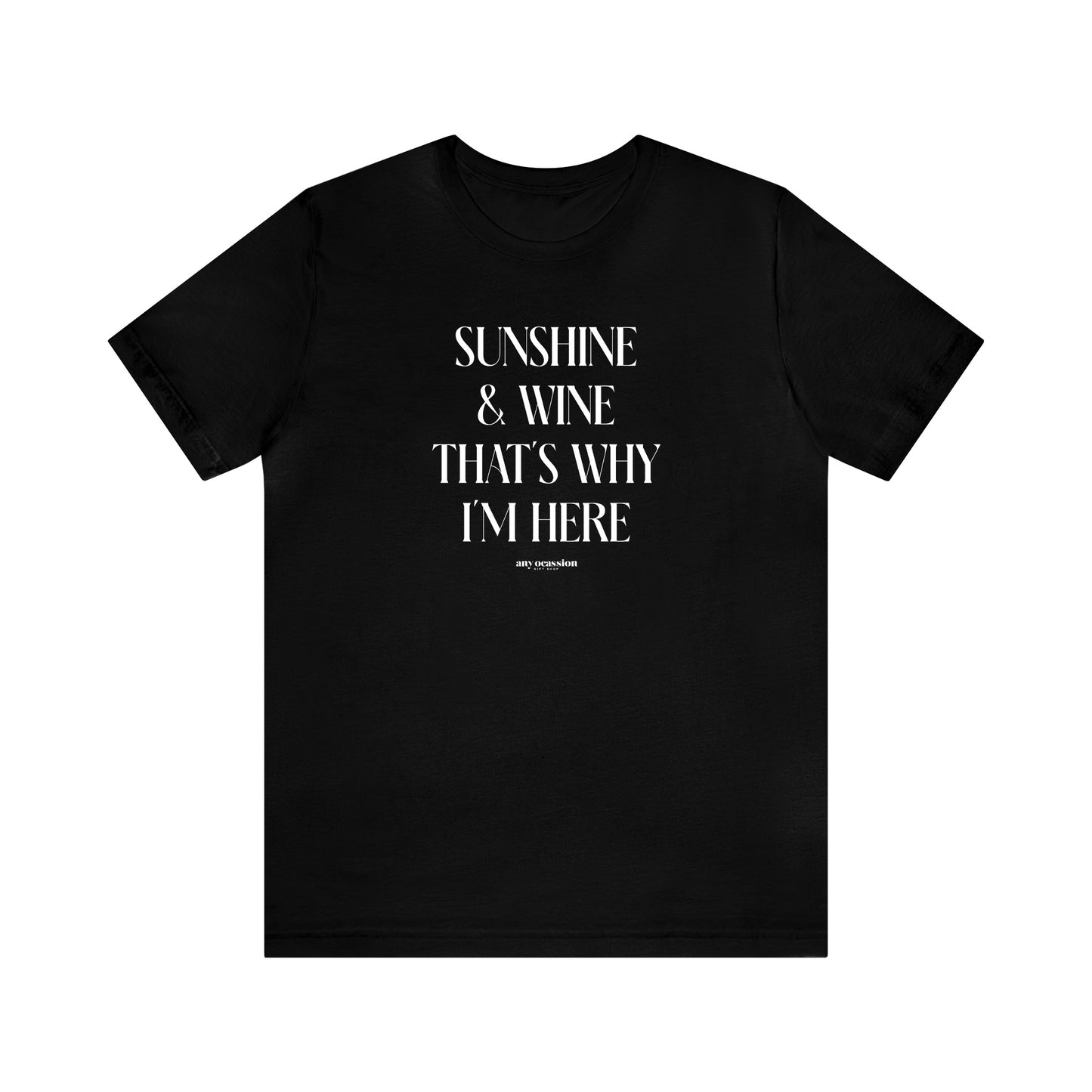 Funny Shirts for Women - Sunshine & Wine That's Why I'm Here - Women's T Shirts