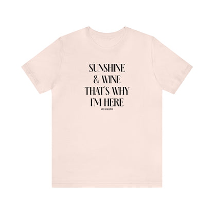 Funny Shirts for Women - Sunshine & Wine That's Why I'm Here - Women's T Shirts