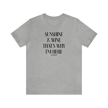 Funny Shirts for Women - Sunshine & Wine That's Why I'm Here - Women's T Shirts