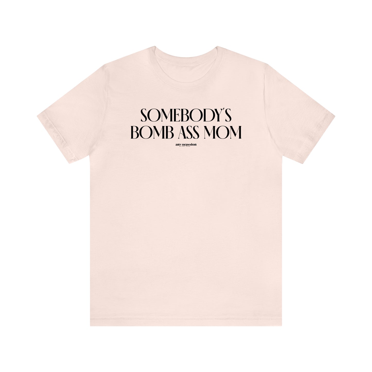 Funny Shirts for Women - Somebody's Bomb Ass Mom - Women's T Shirts