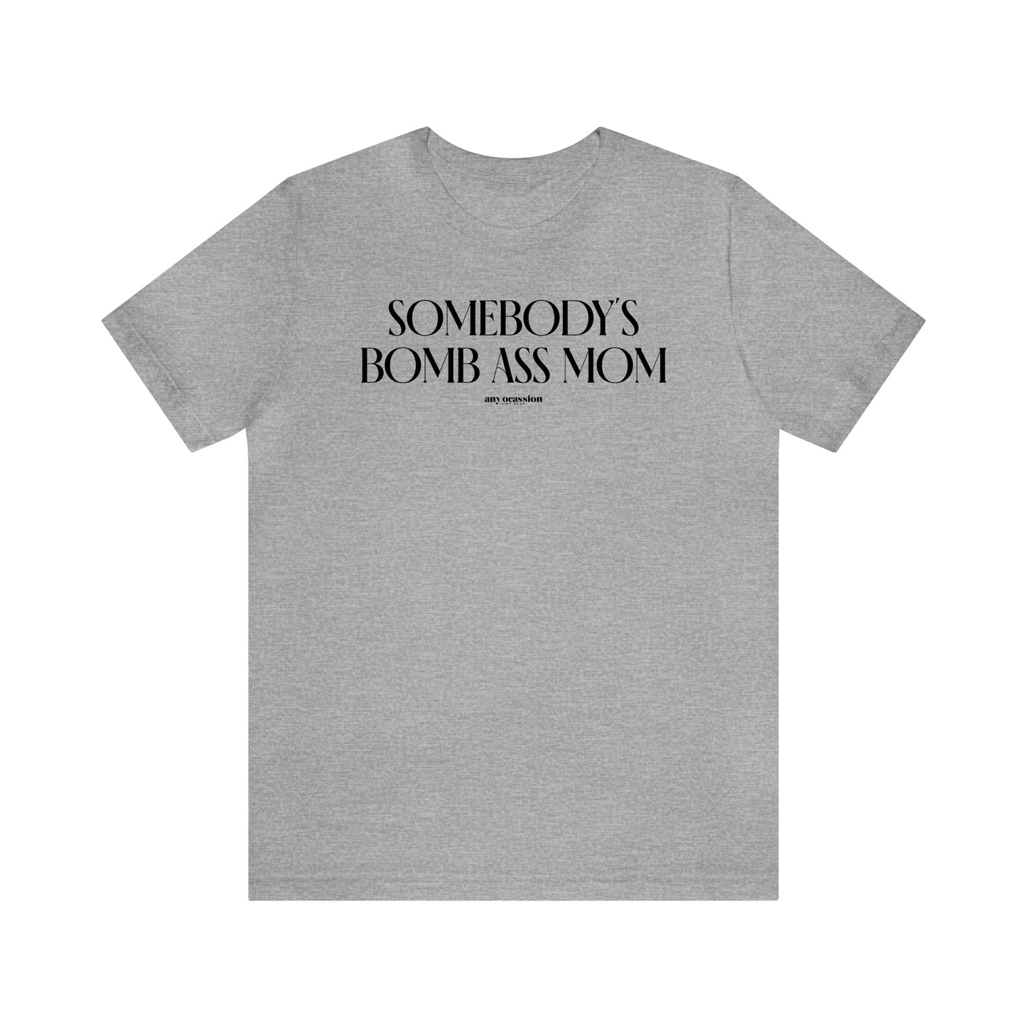 Funny Shirts for Women - Somebody's Bomb Ass Mom - Women's T Shirts