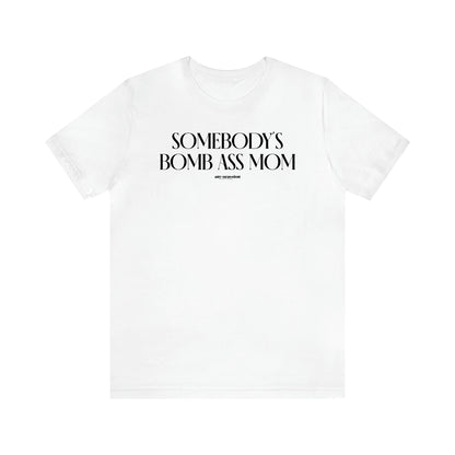 Women's T Shirts Somebody's Bomb Ass Mom - Funny Gift Ideas