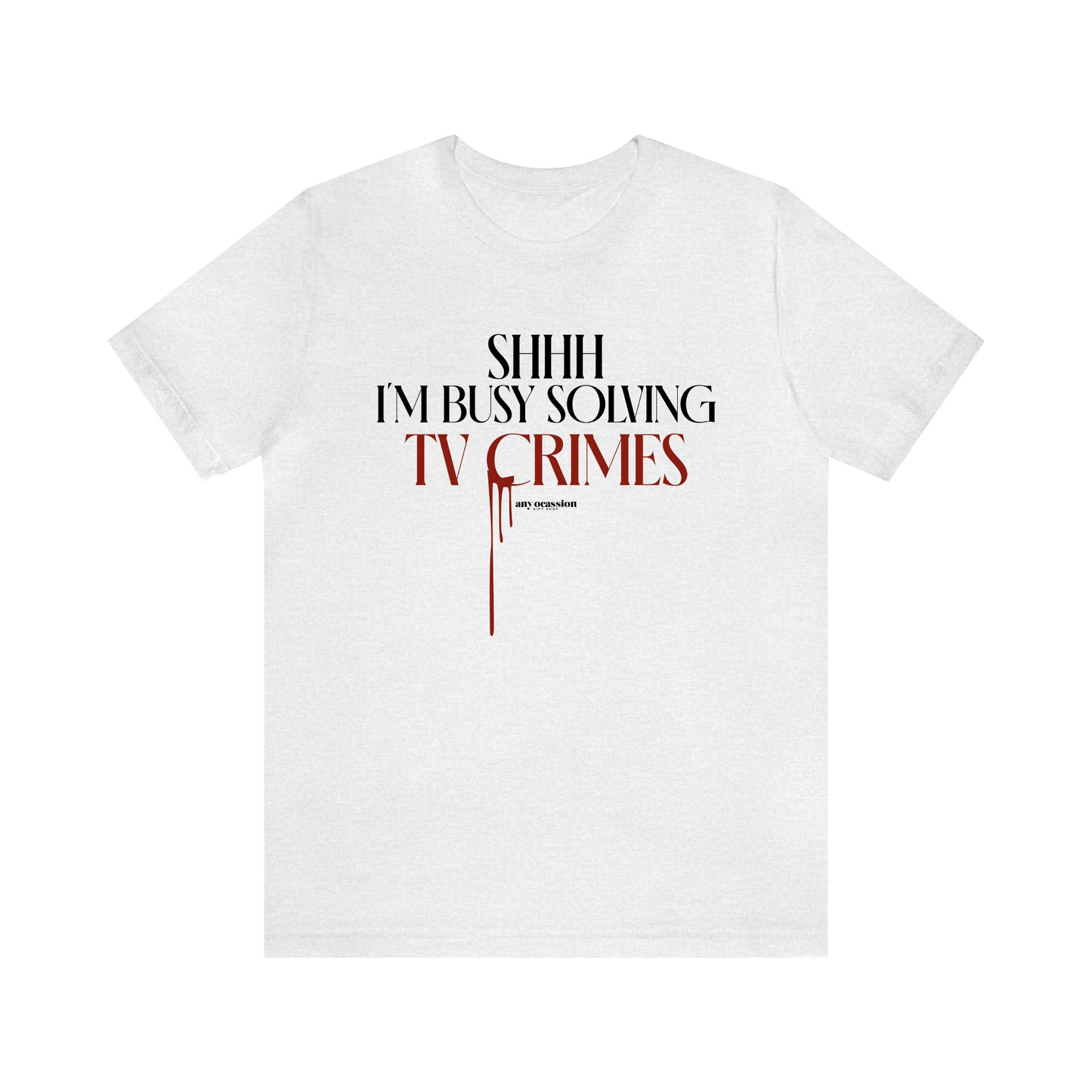 Funny Shirts for Women - Shhh I'm Busy Solving Tv Crimes - Women's T Shirts