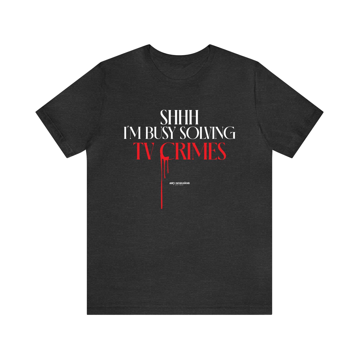 Funny Shirts for Women - Shhh I'm Busy Solving Tv Crimes - Women's T Shirts