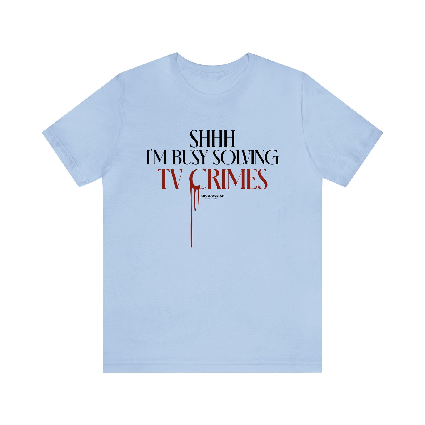 Funny Shirts for Women - Shhh I'm Busy Solving Tv Crimes - Women's T Shirts