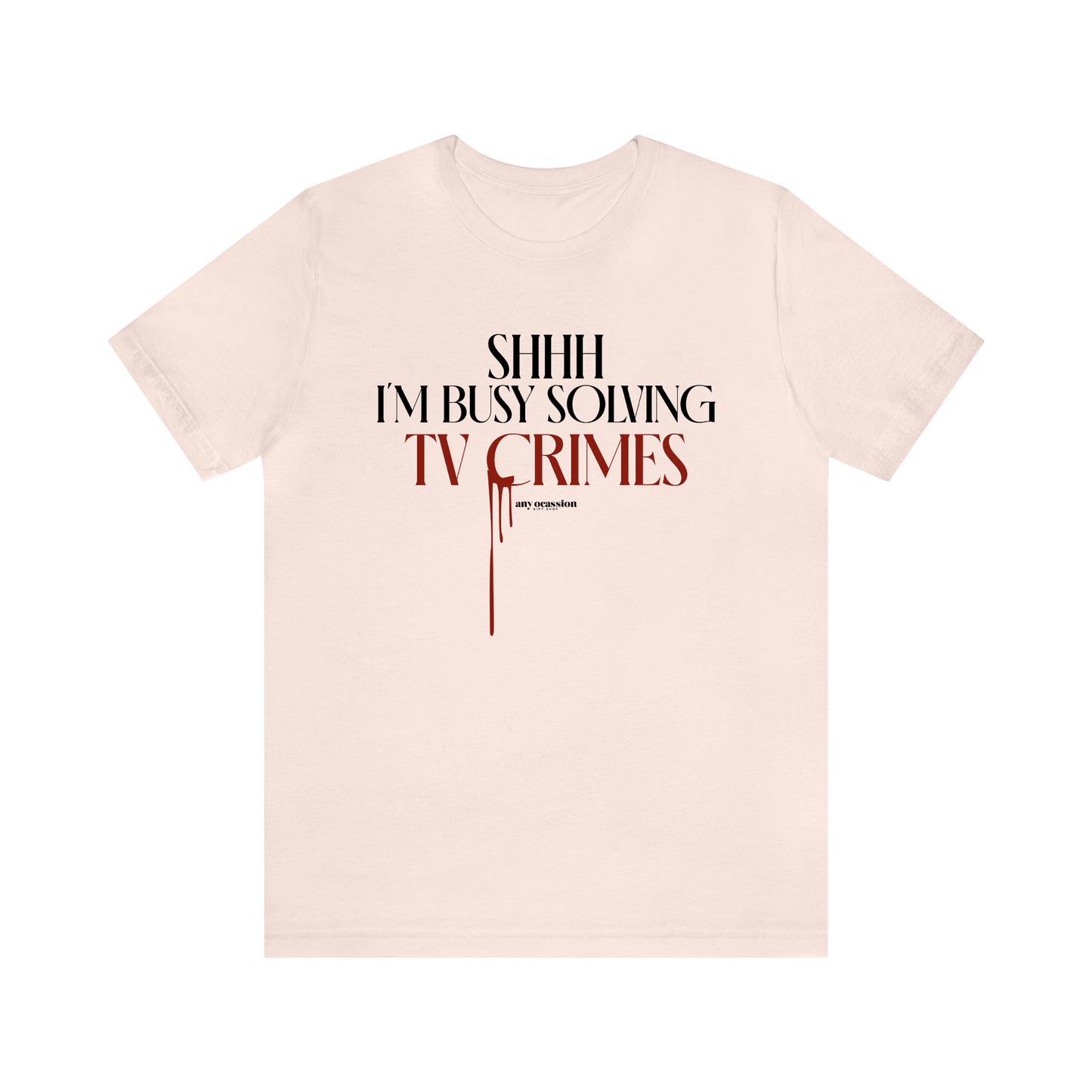 Funny Shirts for Women - Shhh I'm Busy Solving Tv Crimes - Women's T Shirts