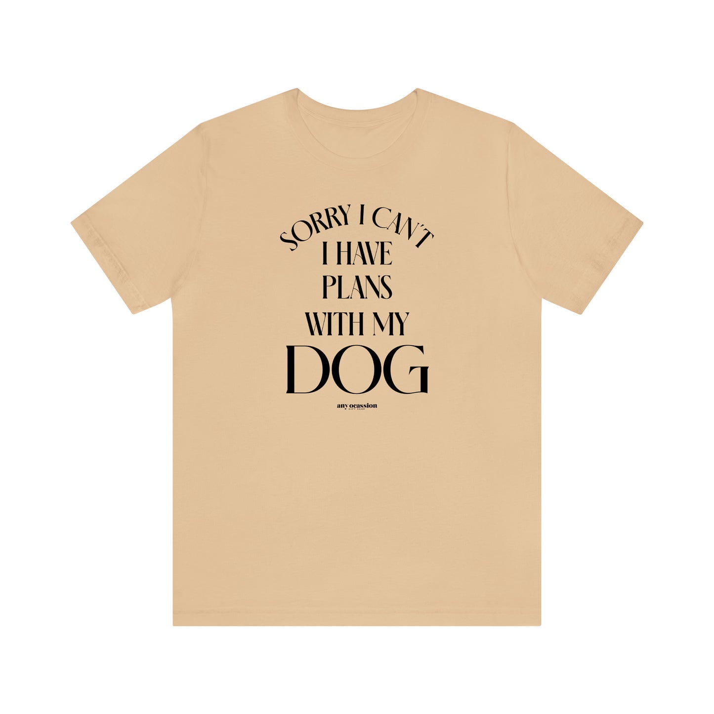 Funny Shirts for Women - Sorry I Can't I Have Plans With My Dog - Women's T Shirts