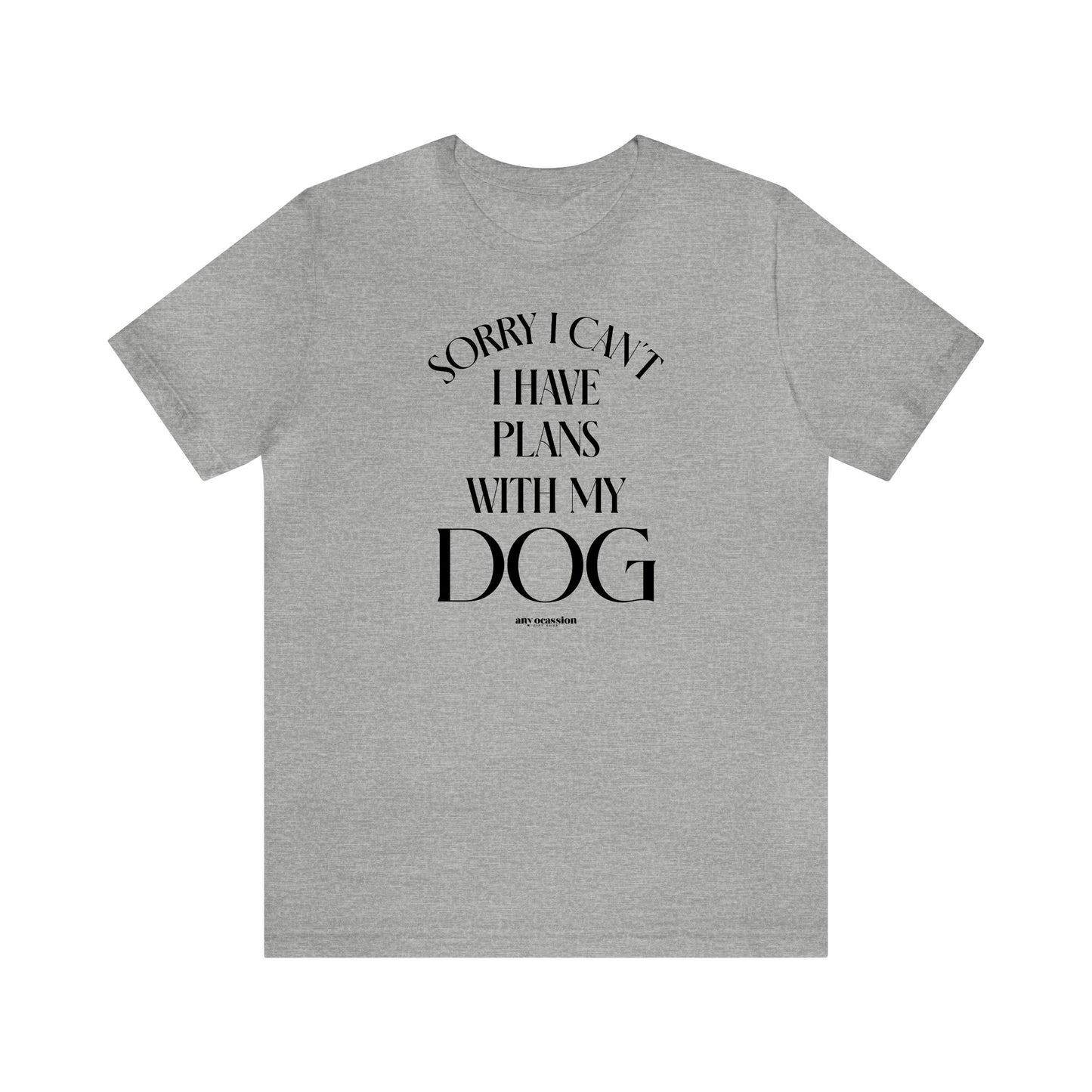 Funny Shirts for Women - Sorry I Can't I Have Plans With My Dog - Women's T Shirts