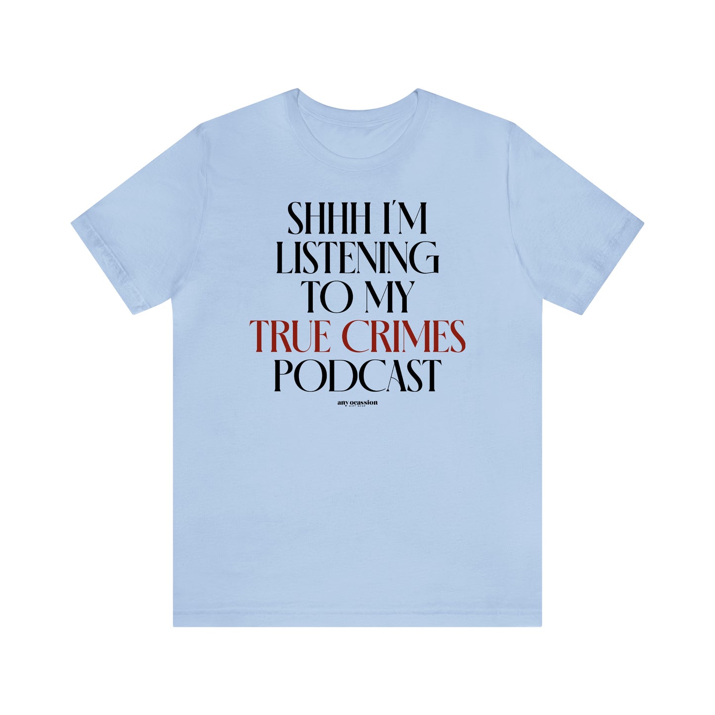 Funny Shirts for Women - Shhh I'm Listening to My True Crime Podcast - Women's T Shirts