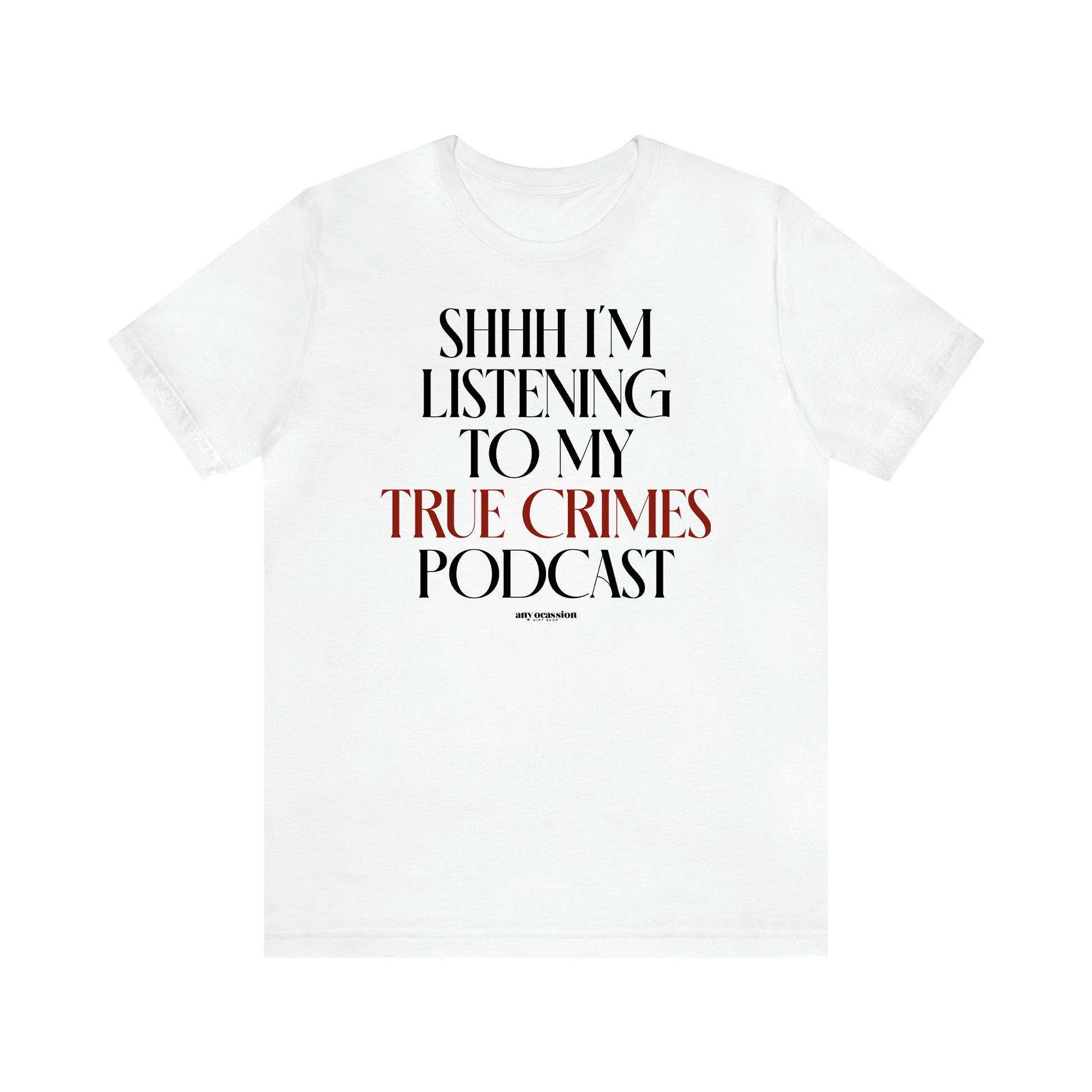 Women's T Shirts Shhh I'm Listening to My True Crime Podcast - Funny Gift Ideas