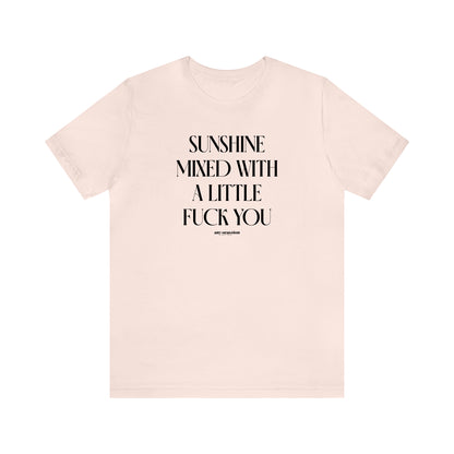 Funny Shirts for Women - Sunshine Mixed With a Little Fuck You - Women's T Shirts