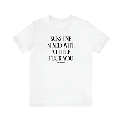 Women's T Shirts Sunshine Mixed With a Little Fuck You - Funny Gift Ideas