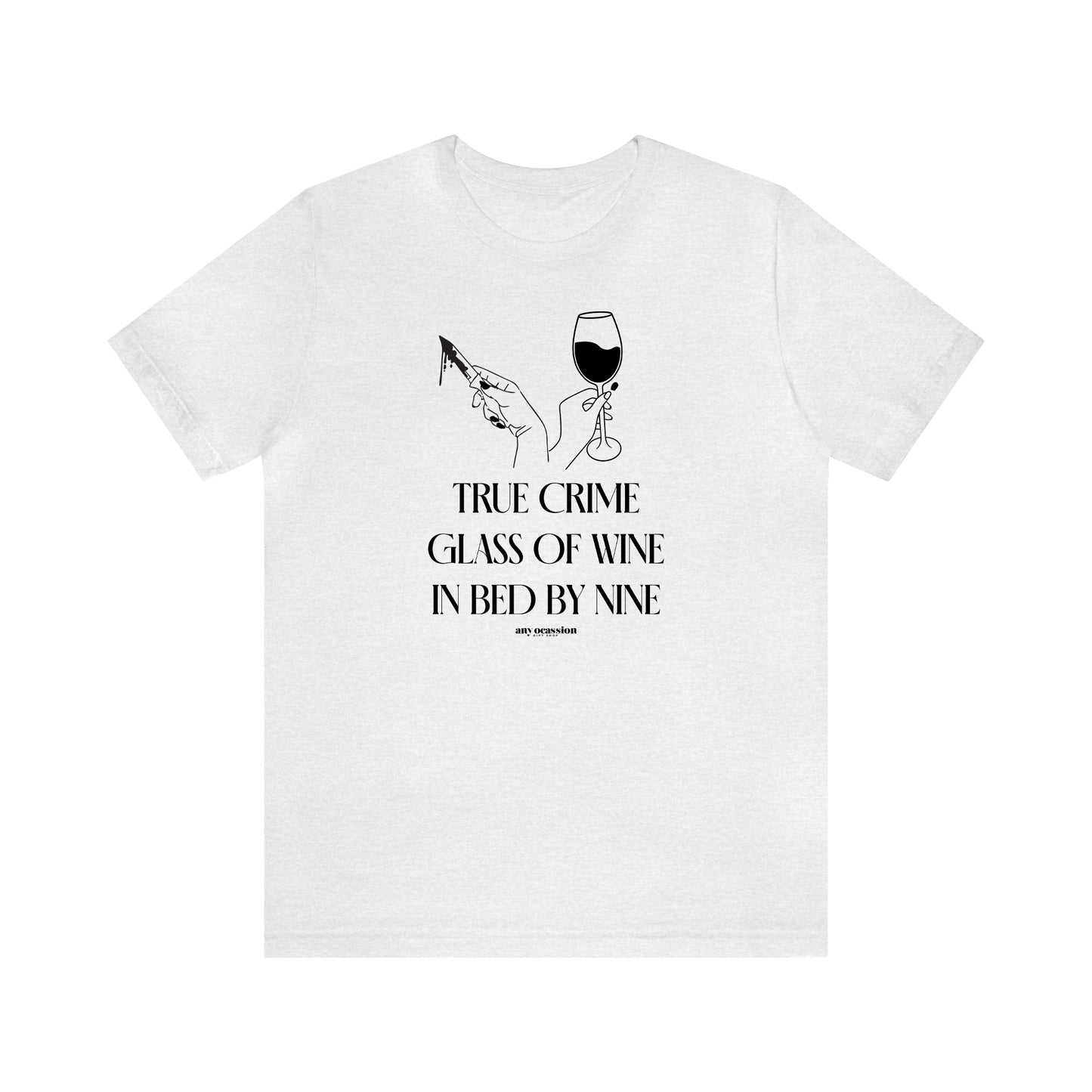 Funny Shirts for Women - True Crime Glass of Wine in Bed by Nine - Women's T Shirts