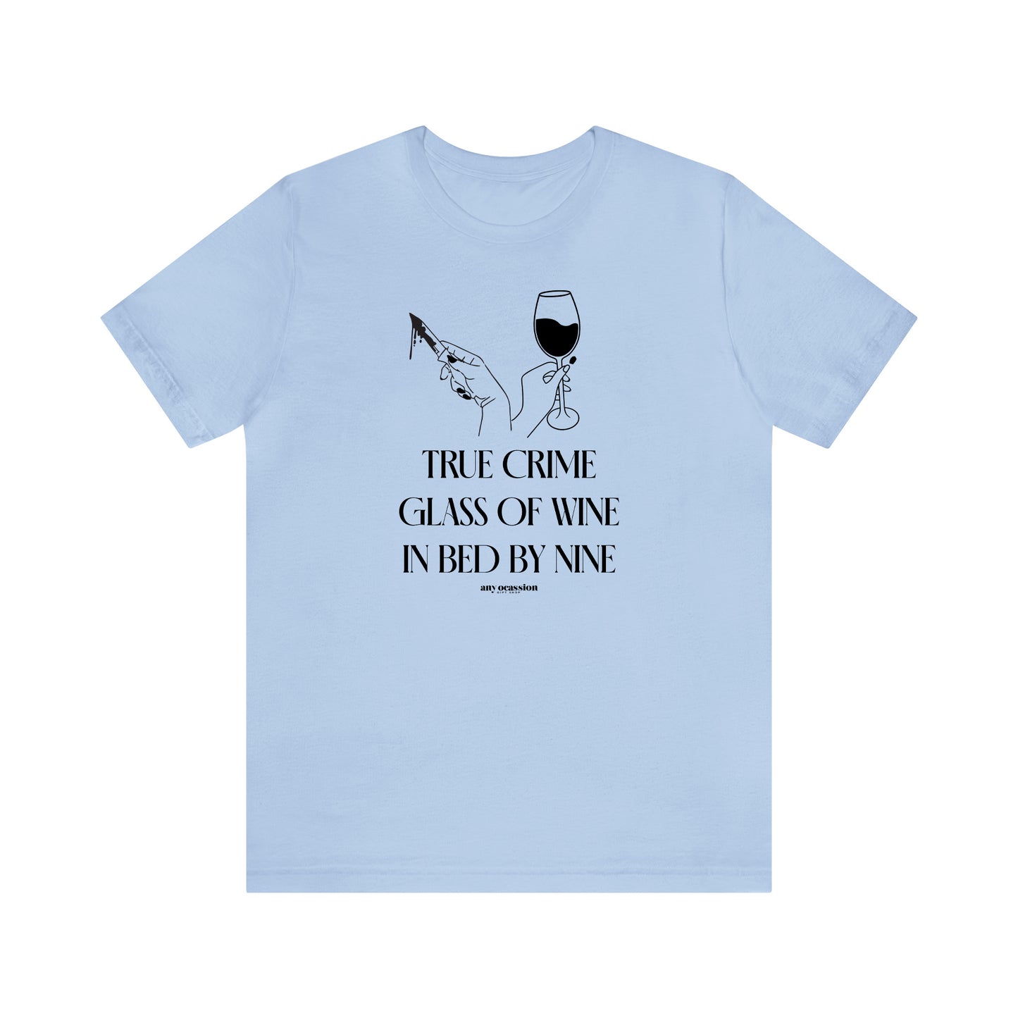 Funny Shirts for Women - True Crime Glass of Wine in Bed by Nine - Women's T Shirts