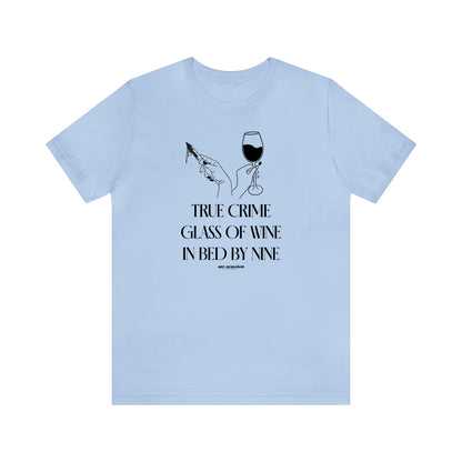 Funny Shirts for Women - True Crime Glass of Wine in Bed by Nine - Women's T Shirts