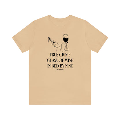 Funny Shirts for Women - True Crime Glass of Wine in Bed by Nine - Women's T Shirts