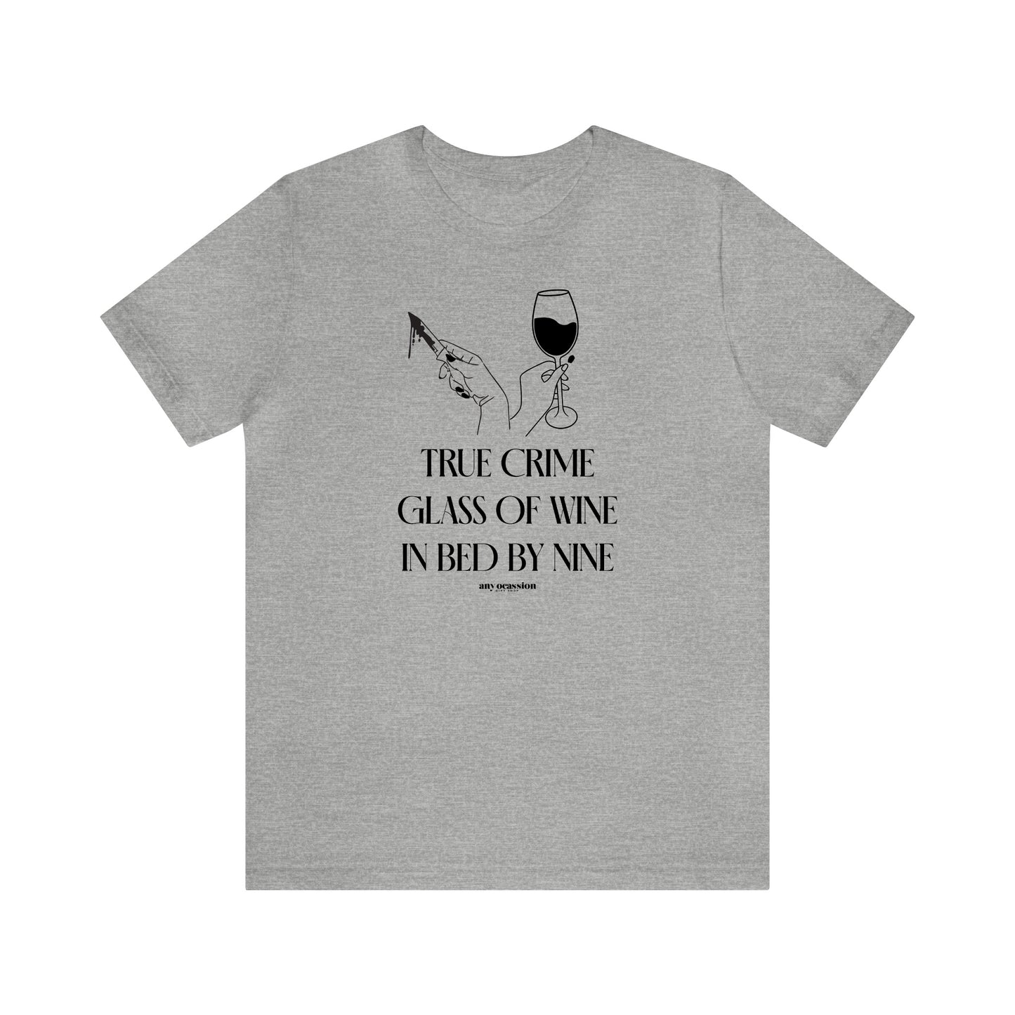 Funny Shirts for Women - True Crime Glass of Wine in Bed by Nine - Women's T Shirts