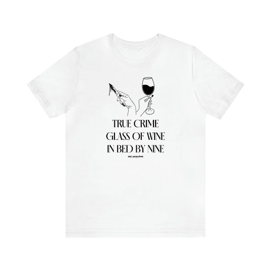 Women's T Shirts True Crime Glass of Wine in Bed by Nine - Funny Gift Ideas