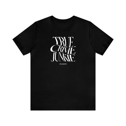 Funny Shirts for Women - True Crime Junkie - Women's T Shirts