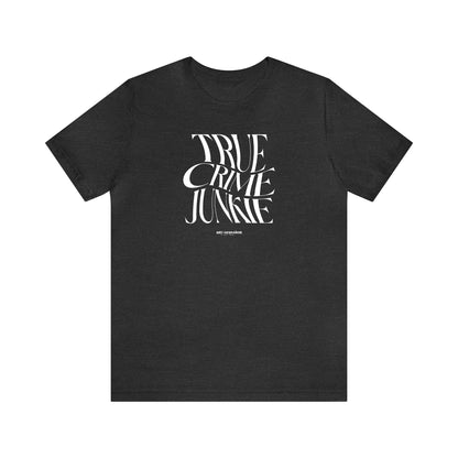 Funny Shirts for Women - True Crime Junkie - Women's T Shirts