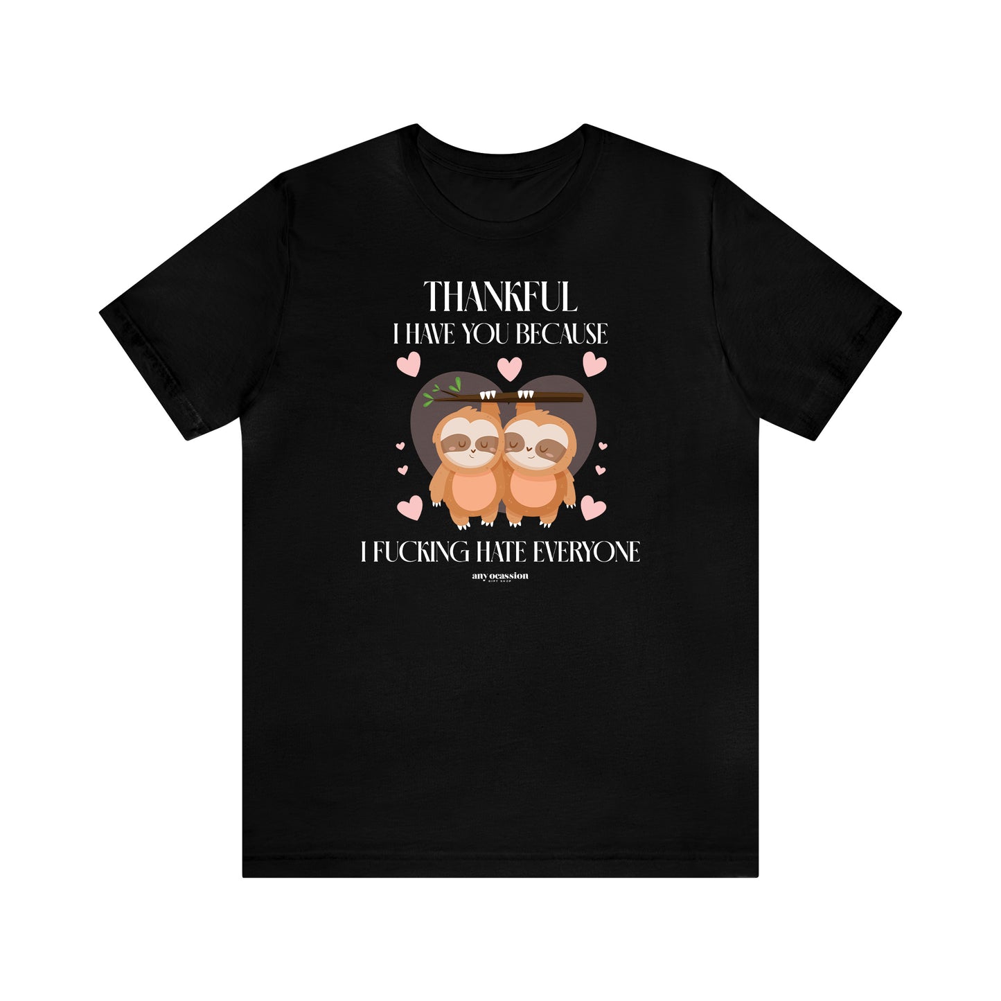 Funny Shirts for Women - Thankful I Have You Because I Fucking Hate Everyone - Women's T Shirts