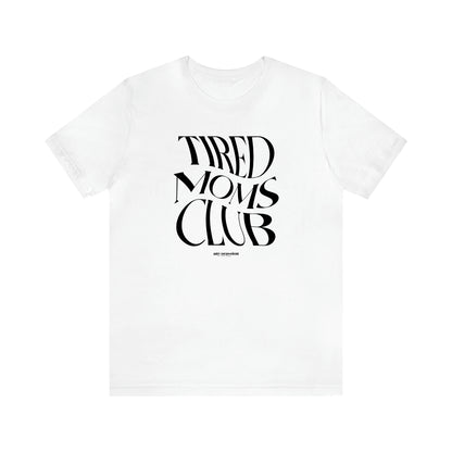 Women's T Shirts Tired Moms Club - Funny Gift Ideas