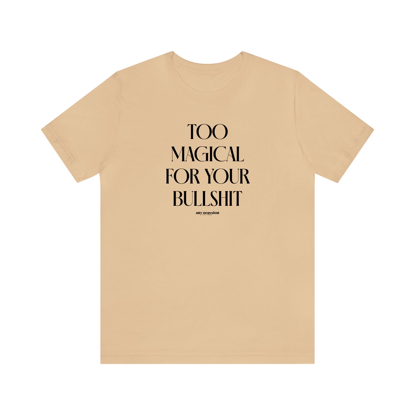 Funny Shirts for Women - Too Magical for Your Bullshit - Women's T Shirts