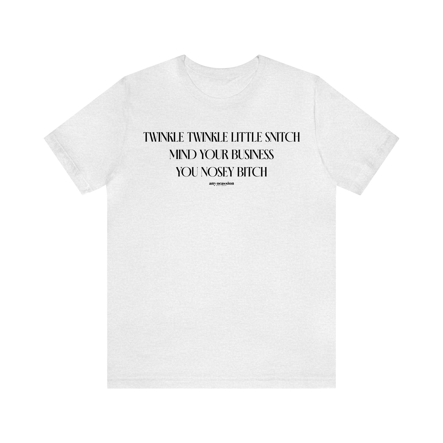 Funny Shirts for Women - Twinkle Twinkle Little Snitch Mind Your Business You Nosey Bitch - Women's T Shirts