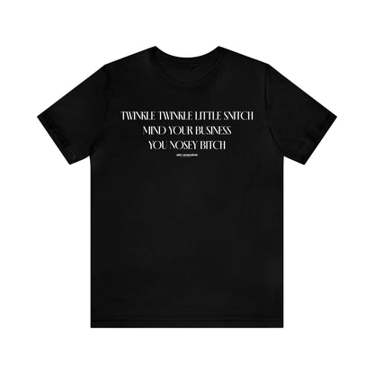 Funny Shirts for Women - Twinkle Twinkle Little Snitch Mind Your Business You Nosey Bitch - Women's T Shirts