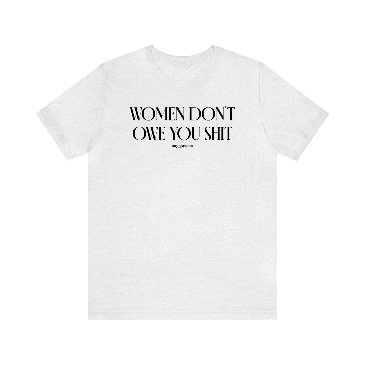 Funny Shirts for Women - Women Don't Owe You Shit - Women's T Shirts